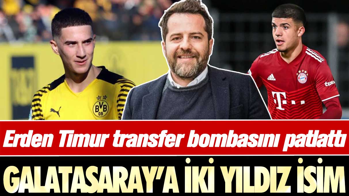 Erden Timur transfer bombasını patlattı: Galatasaray'a Bundesliga'dan iki yıldız isim