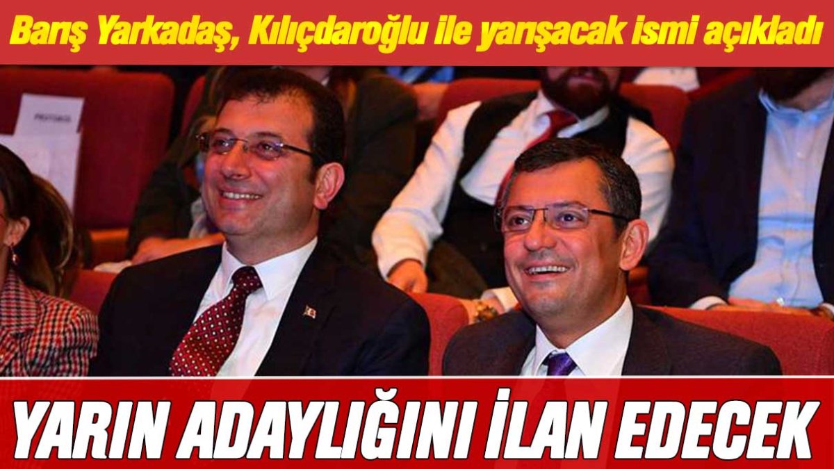 Barış Yarkadaş'tan CHP kulisi: O isim yarın Kılıçdaroğlu'na karşı adaylığını açıklayacak