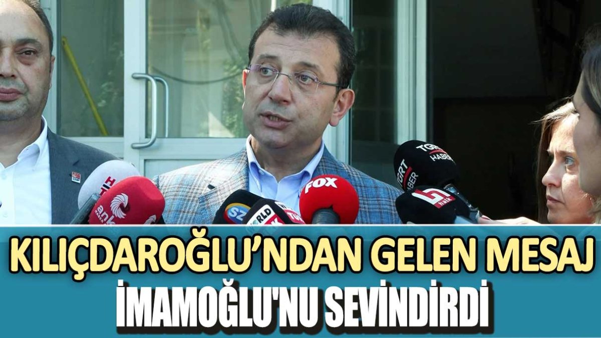 Kemal Kılıçdaroğlu'ndan gelen mesaj Ekrem  İmamoğlu'nu sevindirdi