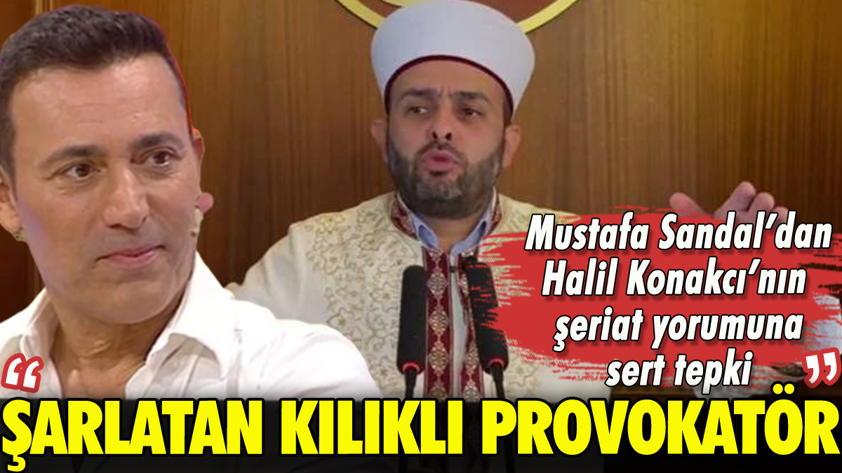 Mustafa Sandal'dan Halil Konakcı'ya: 'Şarlatan kılıklı provokatör'