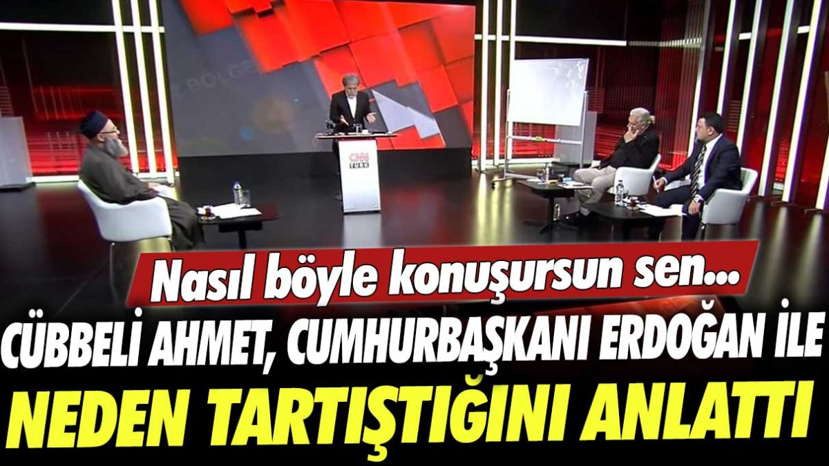 Cübbeli Ahmet, Cumhurbaşkanı Erdoğan ile neden tartıştığını anlattı:  Nasıl böyle konuşursun sen...