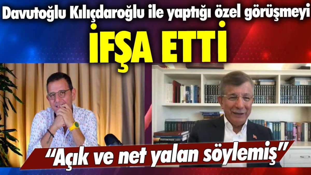 Davutoğlu Kılıçdaroğlu ile yaptığı özel görüşmeyi Fatih Portakal'ın programında ifşa etti: Açık ve net yalan söylemiş