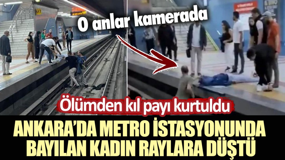 Ankara'da metro istasyonunda bayılan kadın raylara düştü: Ölümden kıl payı kurtuldu! O anlar kamerada