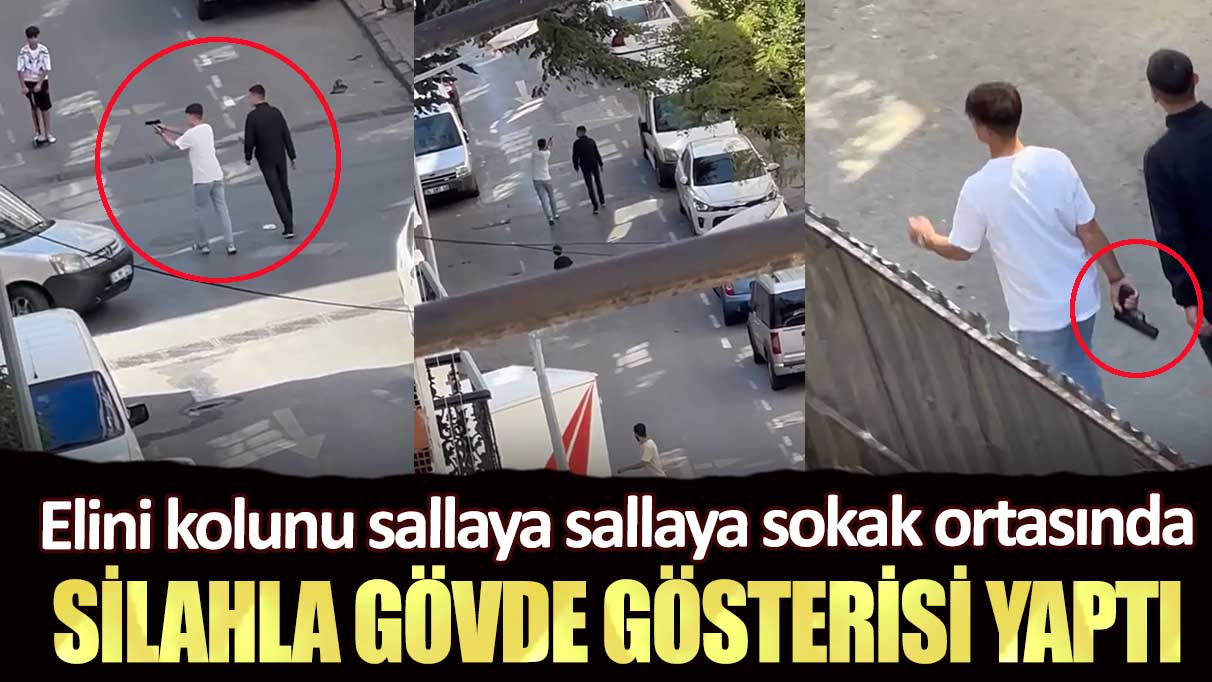 Gaziosmanpaşa’da elini kolunu sallaya sallaya sokak ortasında silahla gövde gösterisi yaptı