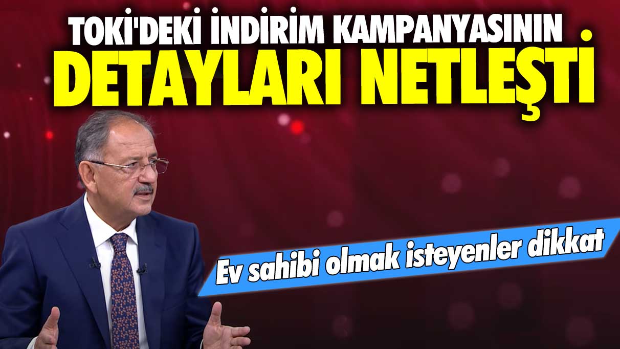 TOKİ'deki indirim kampanyasının detayları netleşti! Bakan Mehmet Özhaseki açıkladı: Ev sahibi olmak isteyenler dikkat