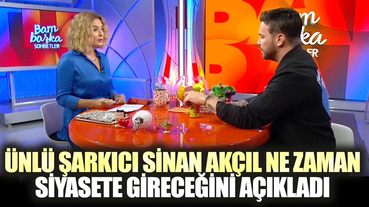 Ünlü şarkıcı Sinan Akçıl ne zaman siyasete gireceğini açıkladı