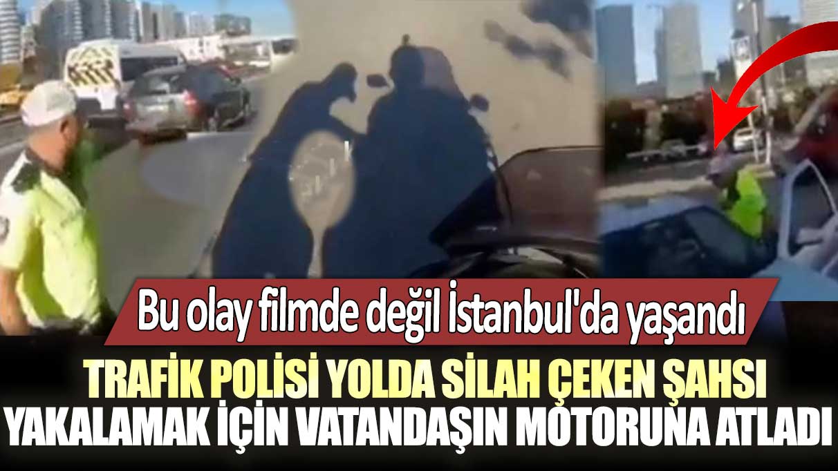 Trafik polisi yolda silah çeken şahsı yakalamak için vatandaşın motoruna atladı: Bu olay filmde değil İstanbul'da yaşandı