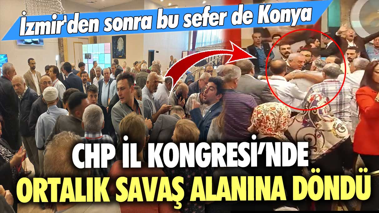 İzmir'den sonra bu sefer de Konya: CHP İl Kongresi’nde ortalık savaş alanına döndü