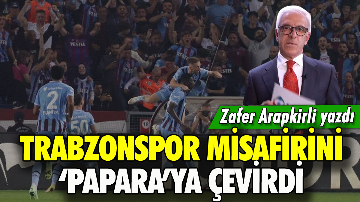 Trabzonspor misafirini 'Papara'ya çevirdi. Zafer Arapkirli yazdı