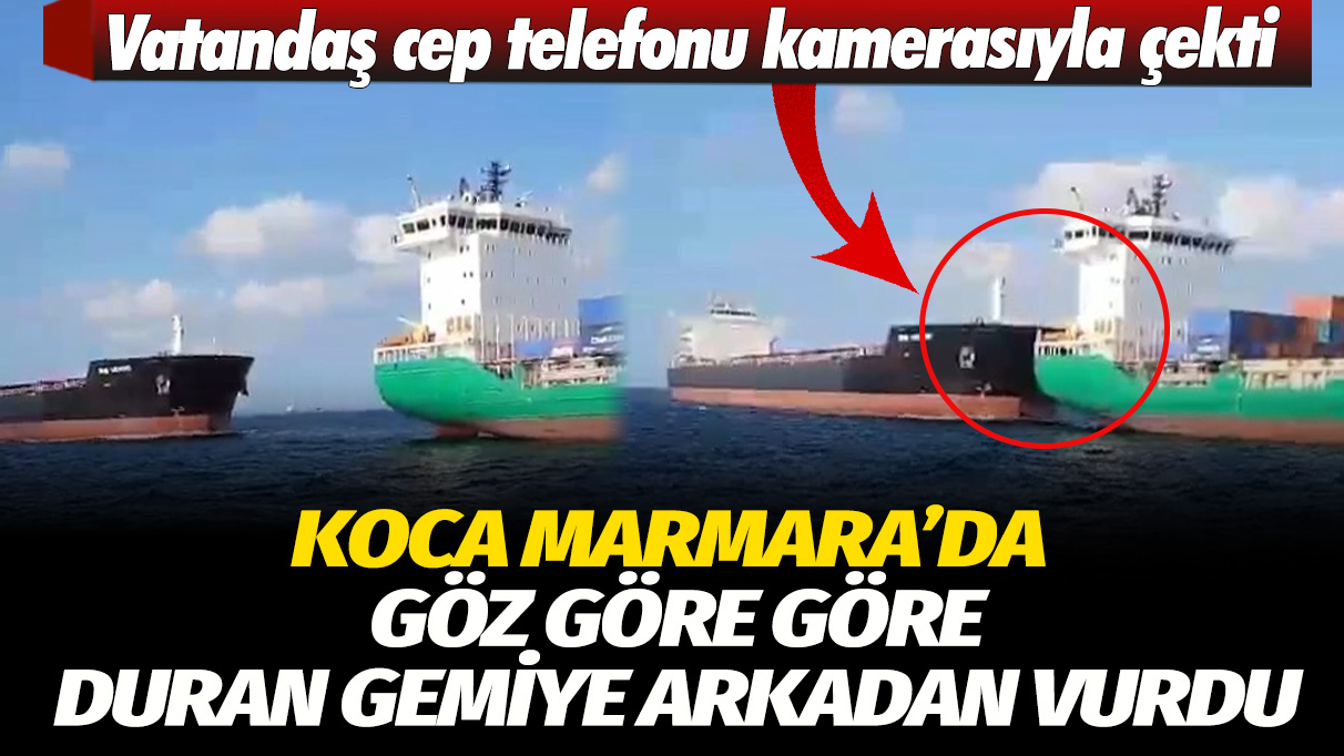 Koca Marmara'da göz göre göre duran gemiye arkadan vurdu