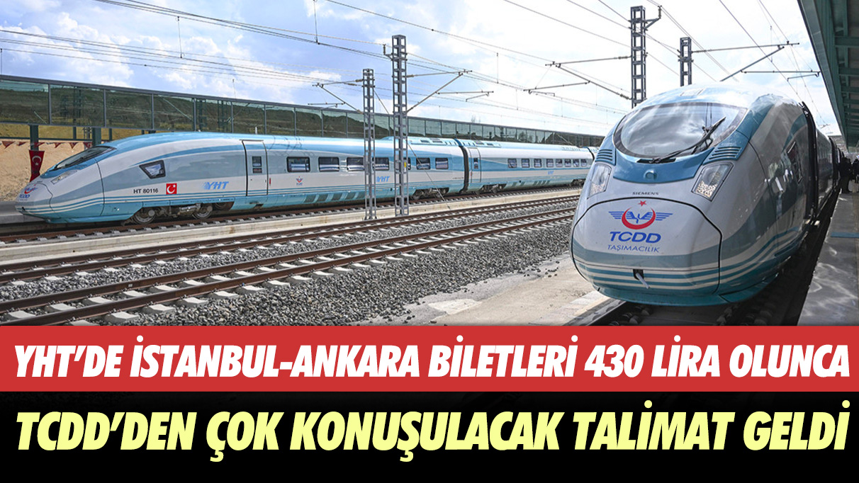 YHT’de İstanbul-Ankara biletleri 430 lira olunca TCDD’den çok konuşulacak talimat geldi