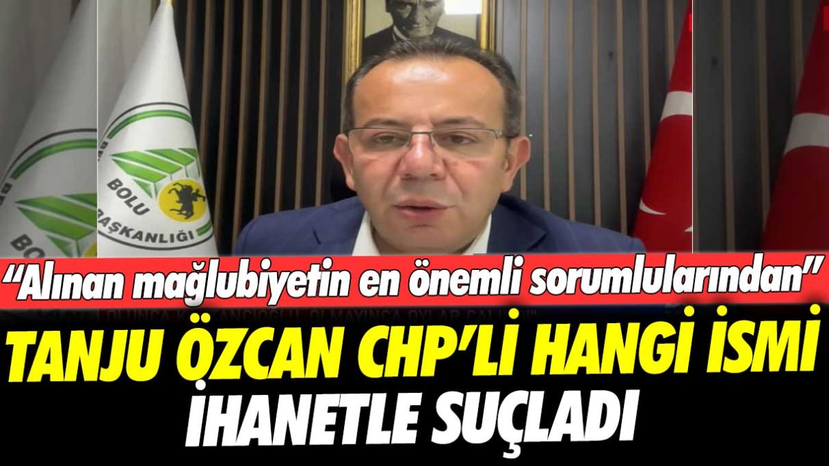 Tanju Özcan CHP'li hangi ismi ihanetle suçladı: Alınan mağlubiyetin en önemli sorumlularından