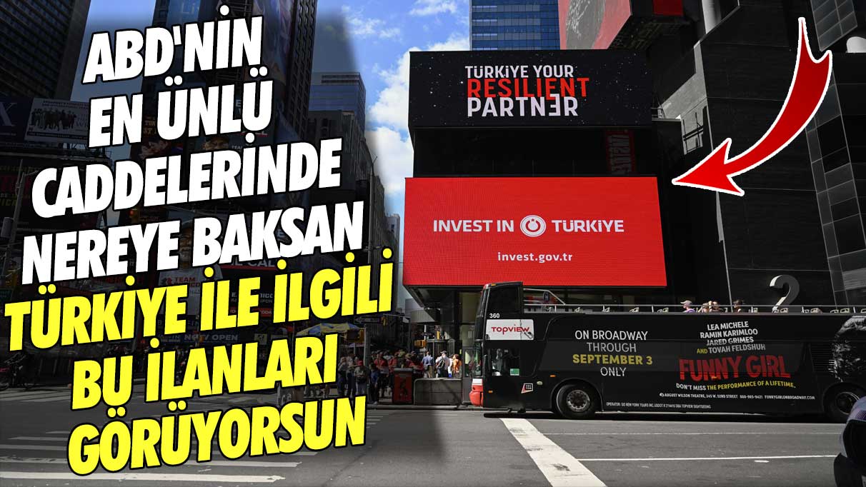ABD'nin en ünlü caddelerinde nereye baksan Türkiye ile ilgili bu ilanları görüyorsun