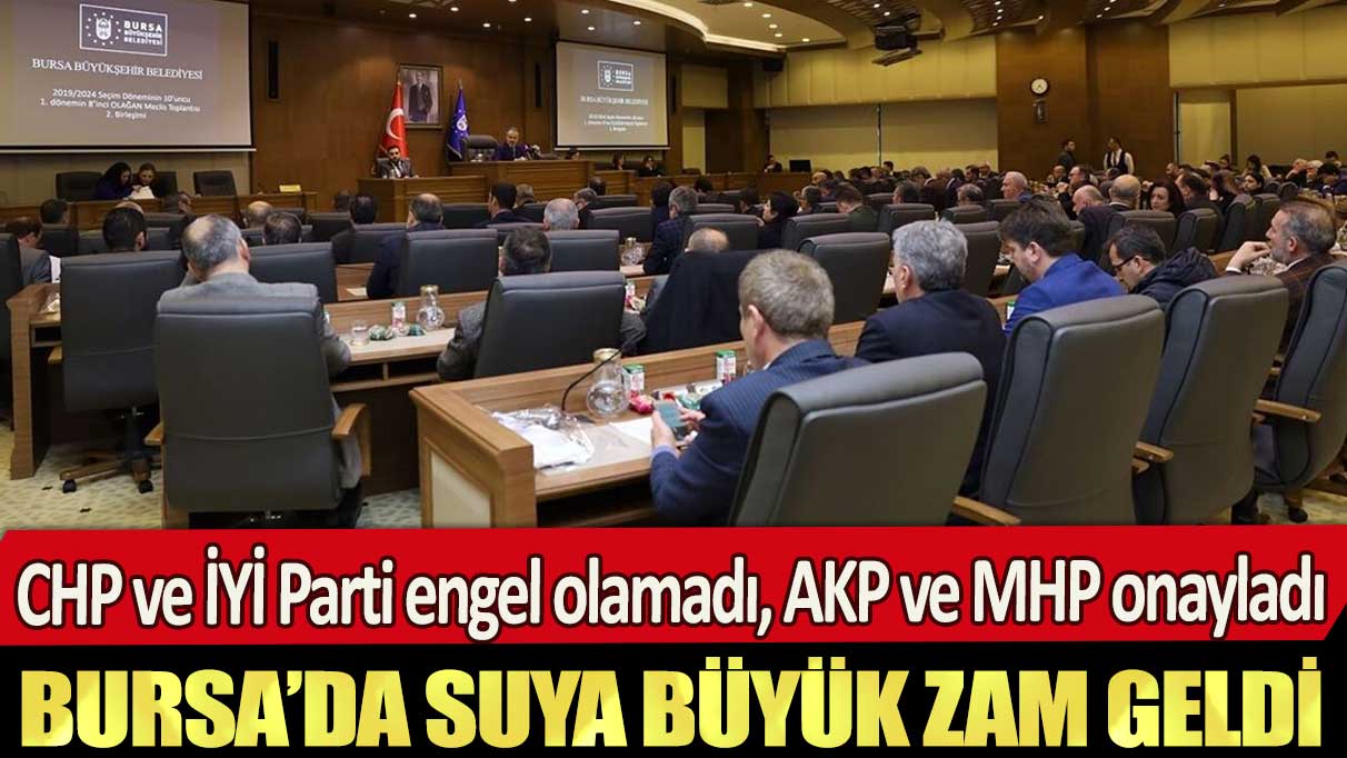 Bursa’da suya büyük zam: CHP ve İYİ Parti engel olamadı, AKP ve MHP onayladı