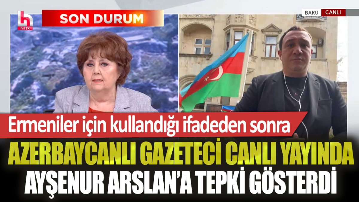 Ayşenur Arslan'ın canlı yayında Ermeniler için kullandığı ifadeye Azerbaycanlı gazeteciden sert tepki!