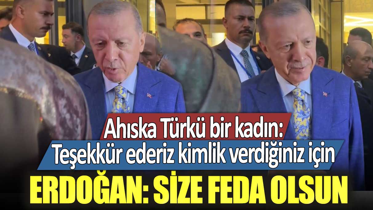 Ahıska Türkü bir kadın: Teşekkür ederiz kimlik verdiğiniz için  Erdoğan: Size feda olsun