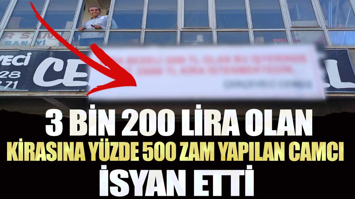 Ankara’da 3 bin 200 lira olan kirasına yüzde 500 zam yapılan camcı isyan etti