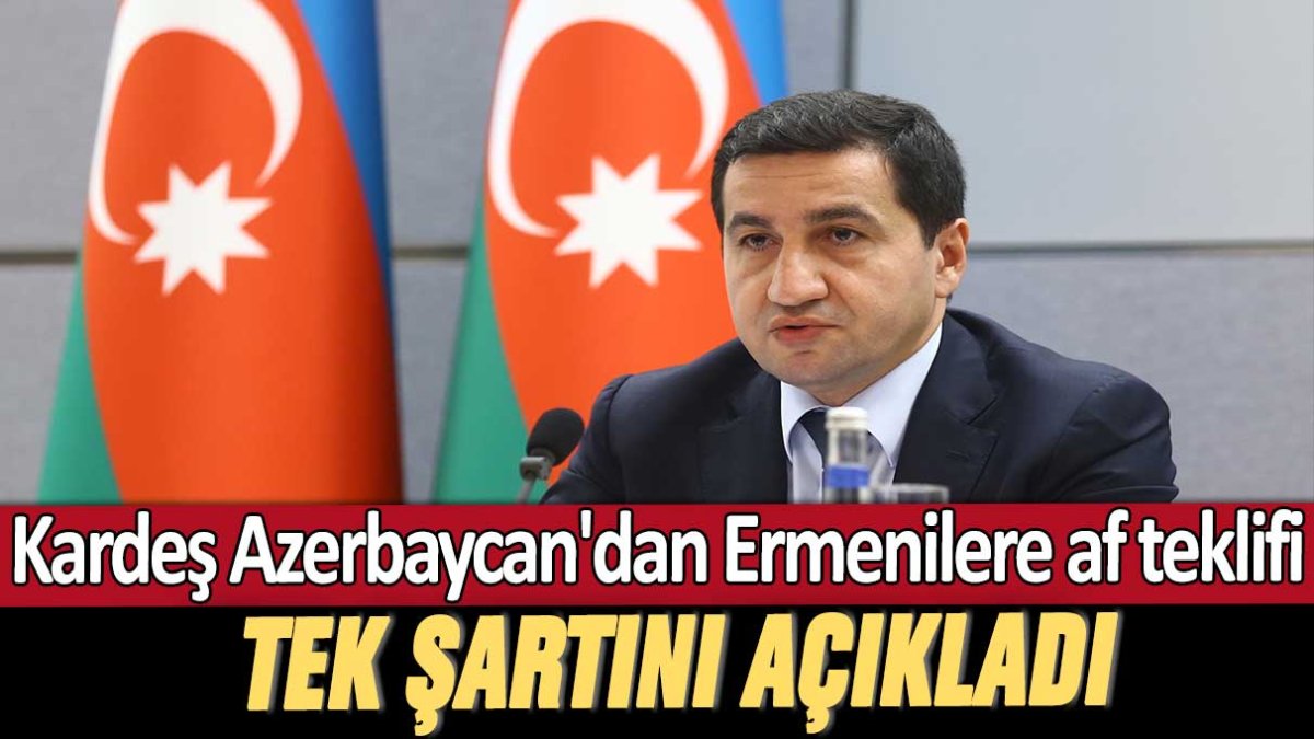 Kardeş Azerbaycan'dan Ermenilere af teklifi: Tek şartını açıkladı