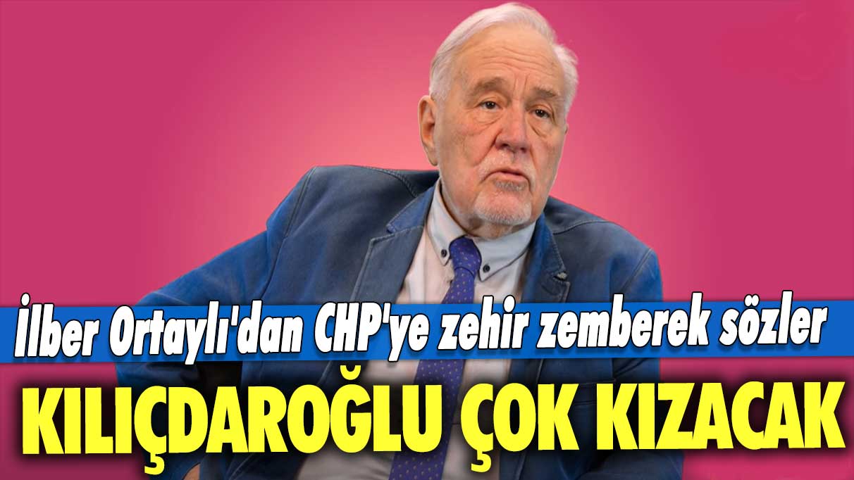 İlber Ortaylı'dan CHP'ye zehir zemberek sözler: Kılıçdaroğlu çok kızacak