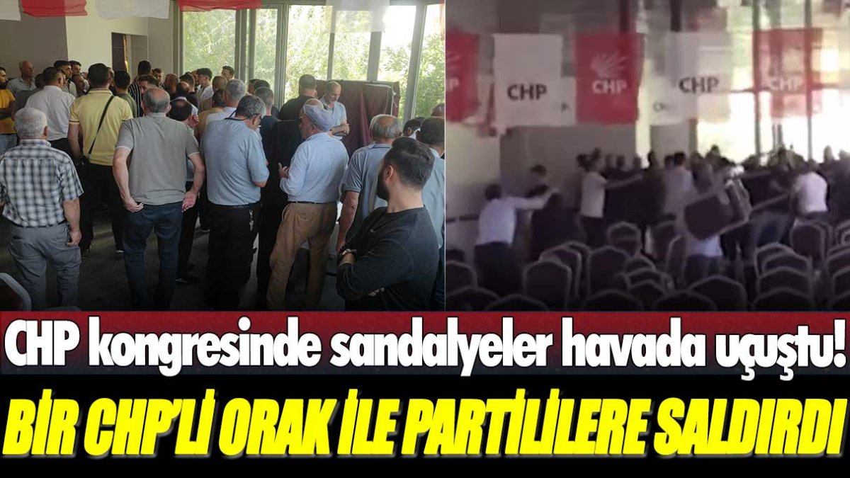 CHP kongresinde sandalyeler havada uçuştu! Bir CHP’li orak ile partililere saldırdı