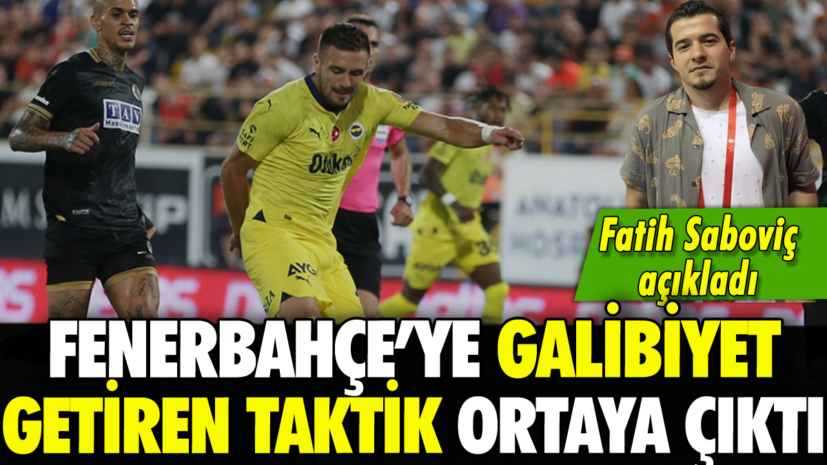 Fatih Saboviç Fenerbahçe'ye galibiyet getiren taktiği açıkladı