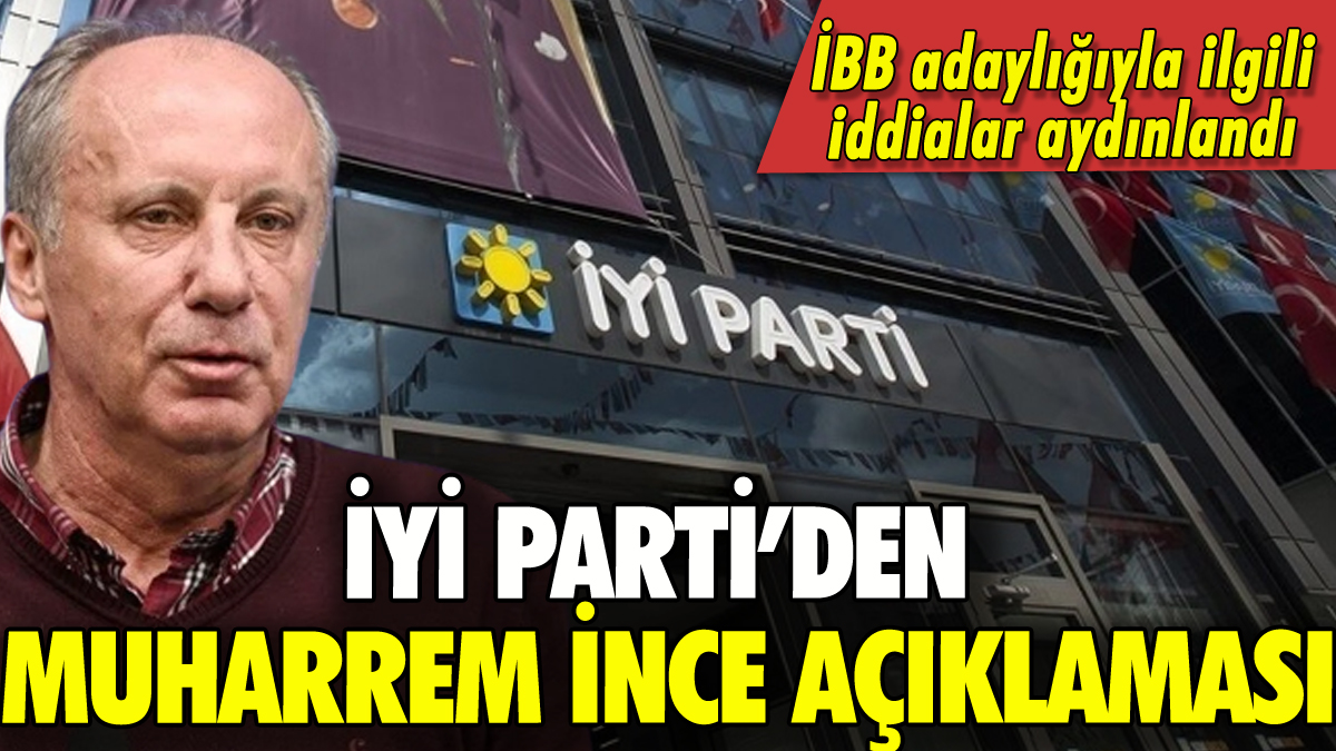 İYİ Parti'den Muharrem İnce açıklaması: İBB adayı olacağı iddiası aydınlandı!