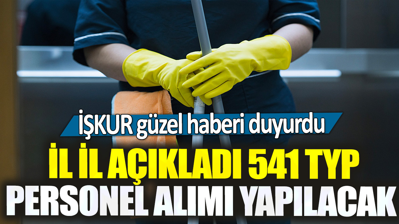 İŞKUR güzel haberi duyurdu: İl il açıkladı, 541 TYP personel alımı yapılacak