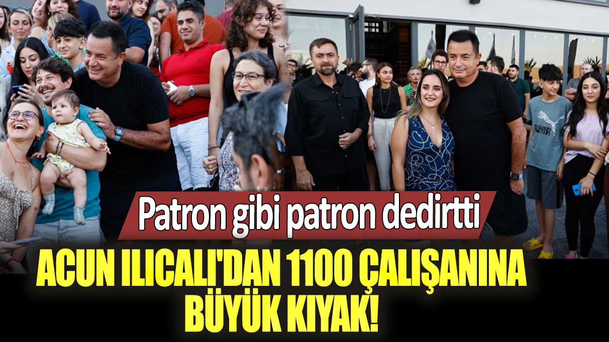 Acun Ilıcalı'dan 1100 çalışanına büyük kıyak! Patron gibi patron dedirtti