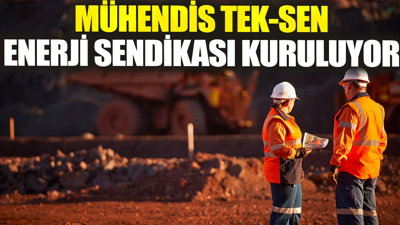 Mühendis Tek-Sen Enerji Sendikası kuruluyor