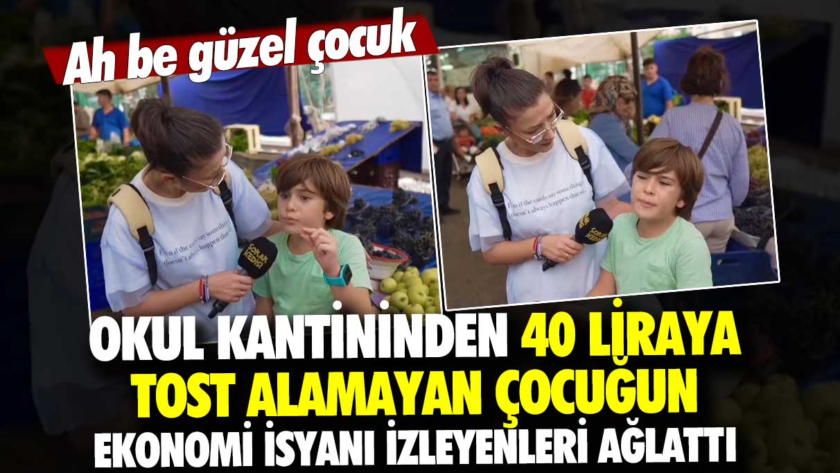 Ah be güzel çocuk: Okul kantininden 40 liraya tost alamayan çocuğun ekonomi isyanı izleyenleri ağlattı