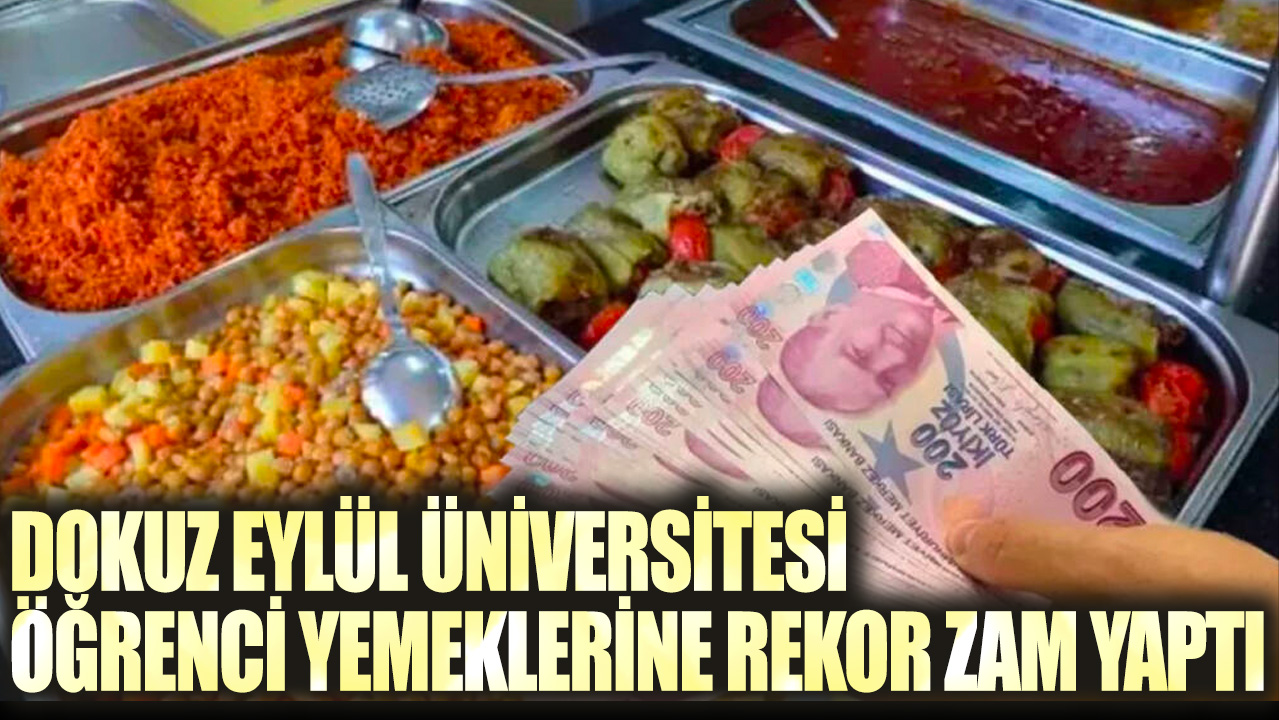 Dokuz Eylül Üniversitesi öğrenci yemeklerine rekor zam yaptı
