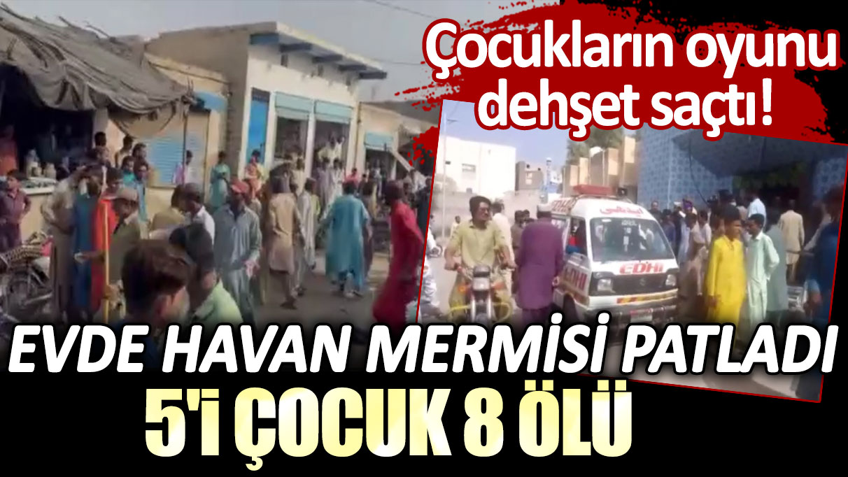 Çocukların oyunu dehşet saçtı! Pakistan'da evde havan mermisi patladı: 5'i çocuk 8 ölü