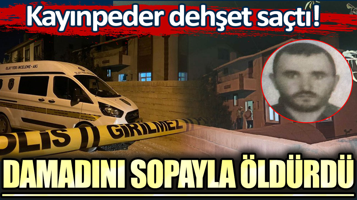 Kayınpeder dehşet saçtı! Damadını sopayla öldürdü