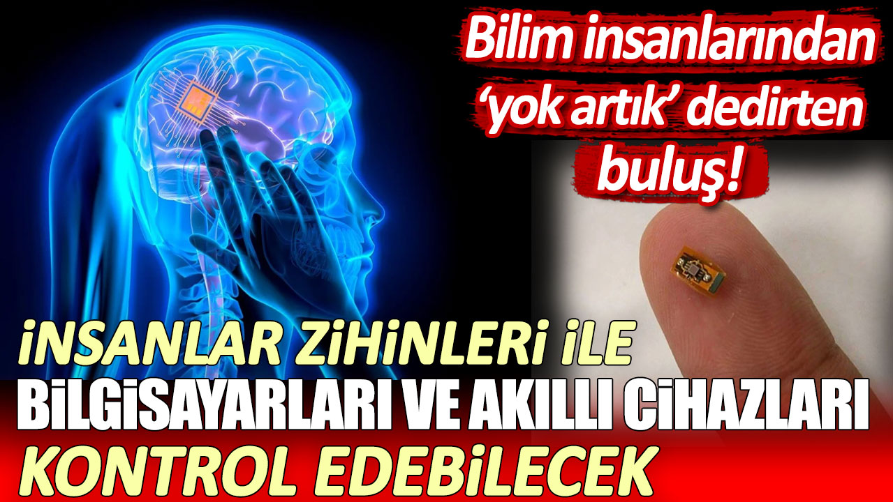 Bilim İnsanlarından devrim yaratacak yenilik! İnsanlar artık zihinleri ile bilgisayarları ve akıllı cihazları kontrol edebilecek