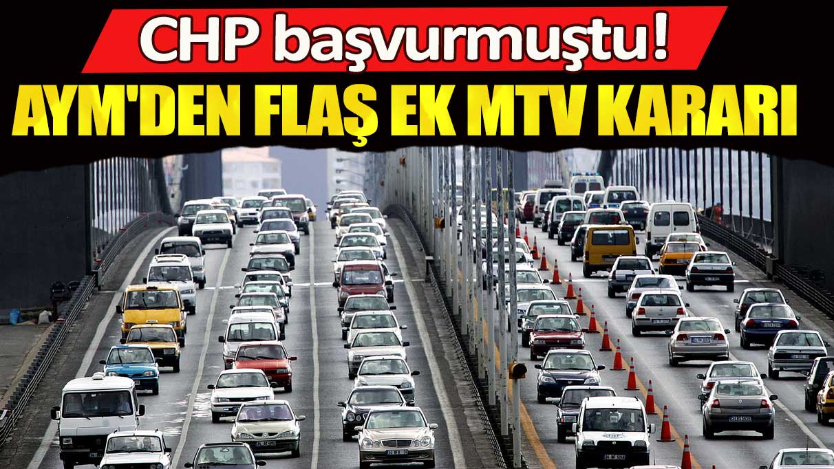 CHP başvurmuştu! AYM'den flaş EK MTV kararı