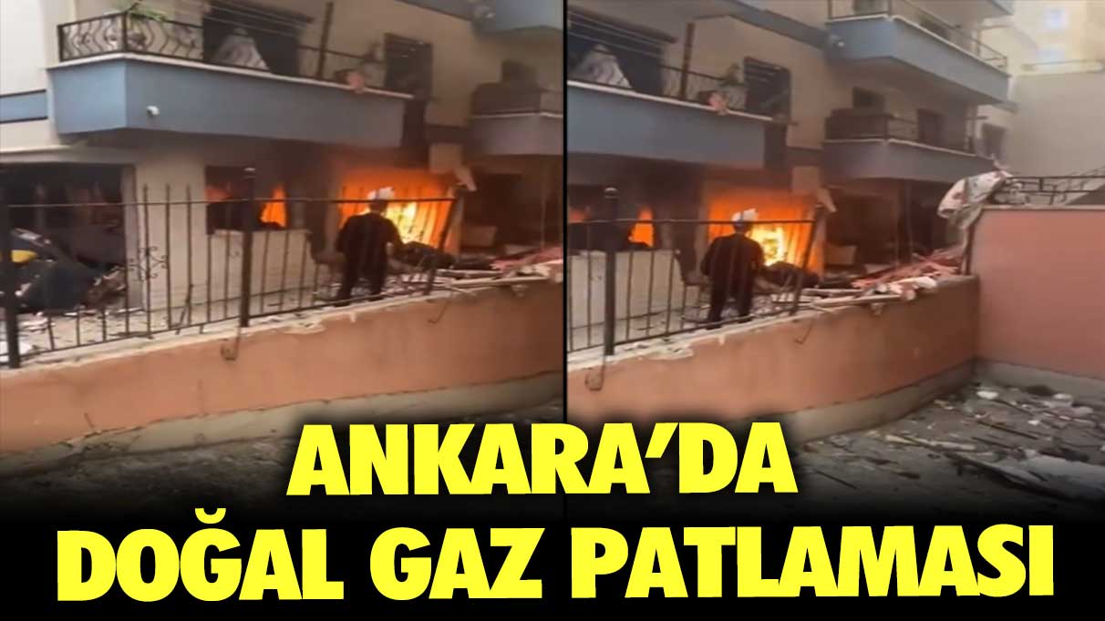 Ankara'da doğal gaz patlaması
