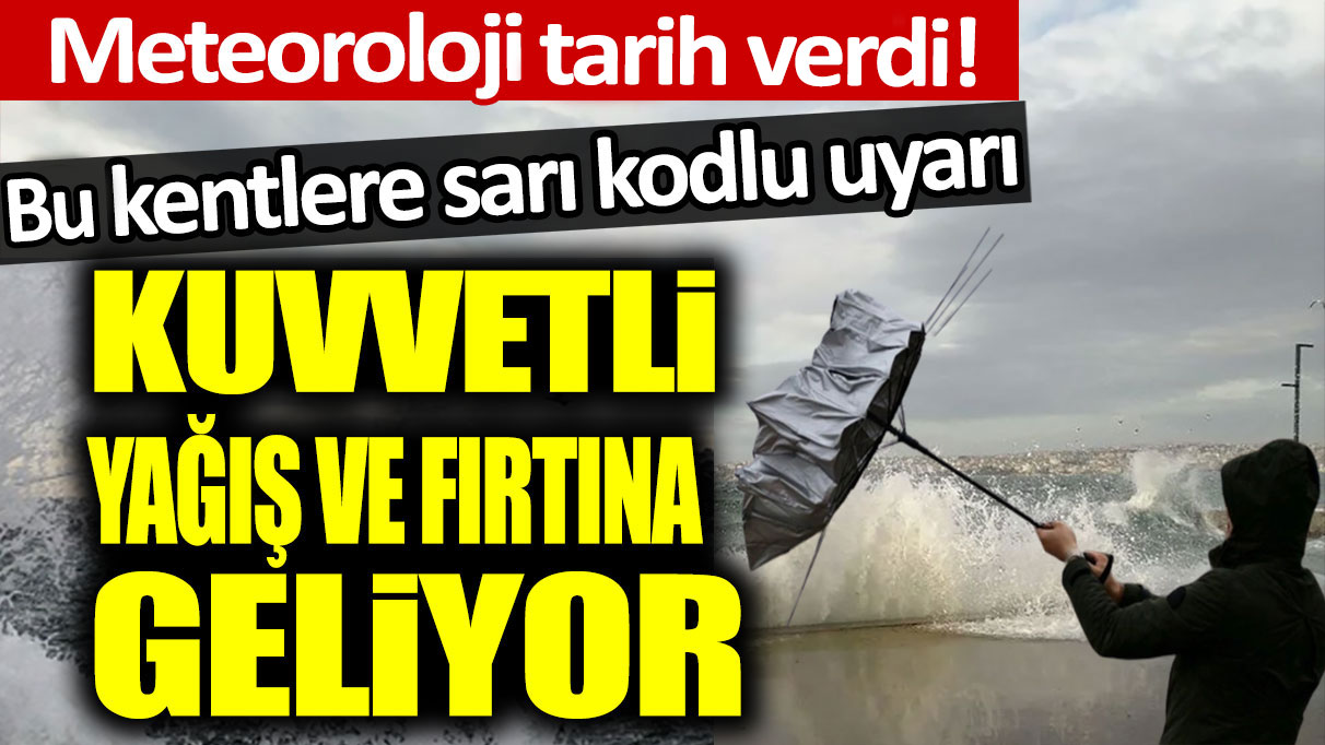 Meteoroloji tarih verdi! Bu kentlere sarı kodlu uyarı: Kuvvetli yağış ve fırtına geliyor...