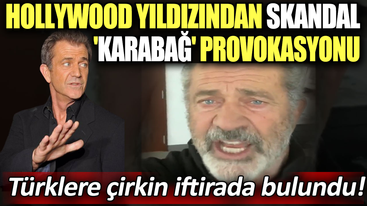 Hollywood yıldızı Mel Gibson'dan skandal 'Karabağ' provokasyonu! Türklere çirkin iftirada bulundu
