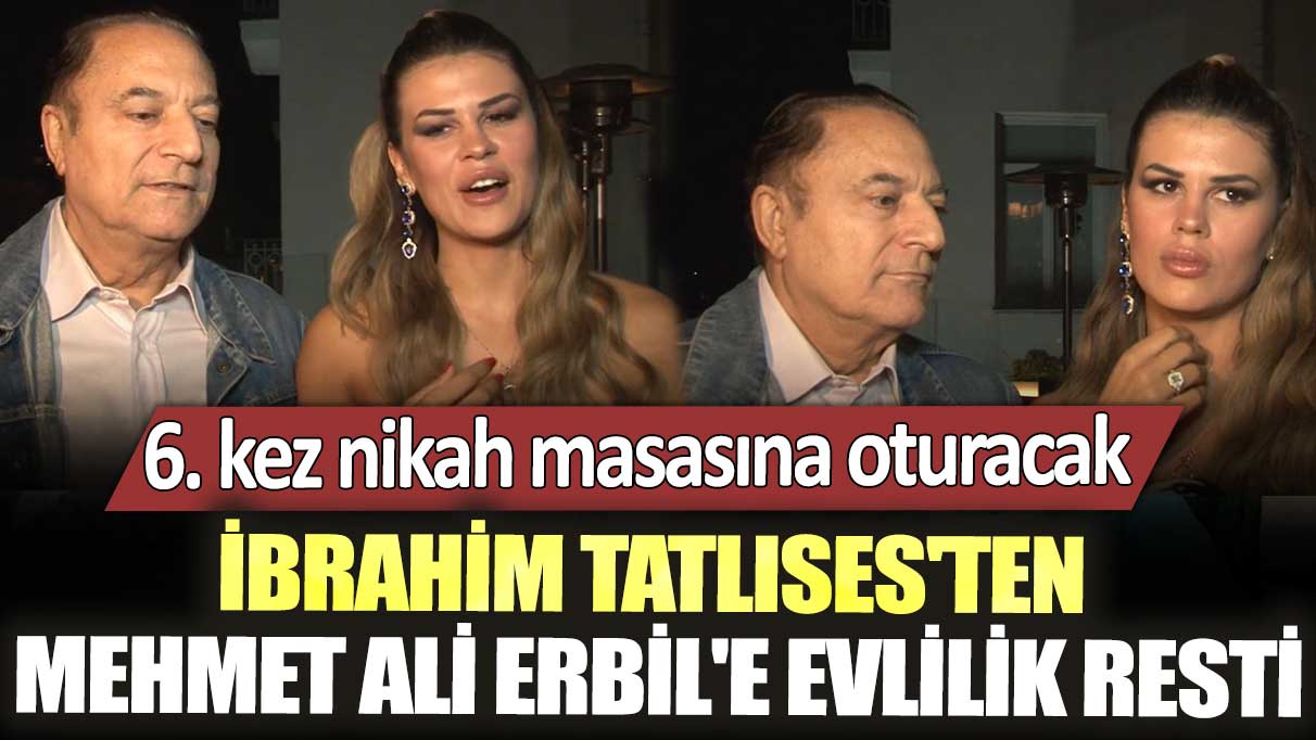 6. kez nikah masasına oturacak!  İbrahim Tatlıses'ten Mehmet Ali Erbil'e evlilik resti