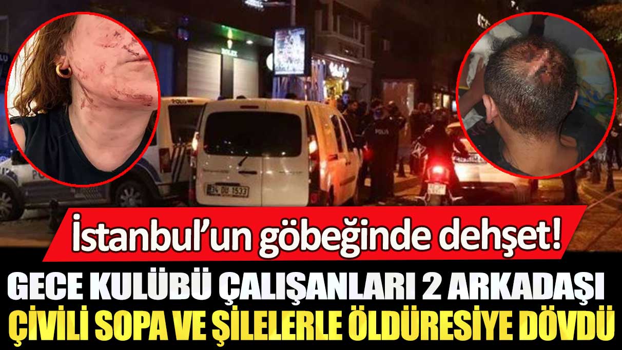 İstanbul’un göbeğinde dehşet: Gece kulübü çalışanları 2 arkadaşı çivili sopalarla öldüresiye dövdü