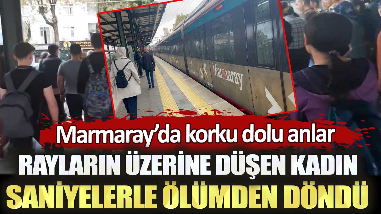Marmaray’da korku dolu anlar: Rayların üzerine düşen kadın saniyelerle ölümden döndü