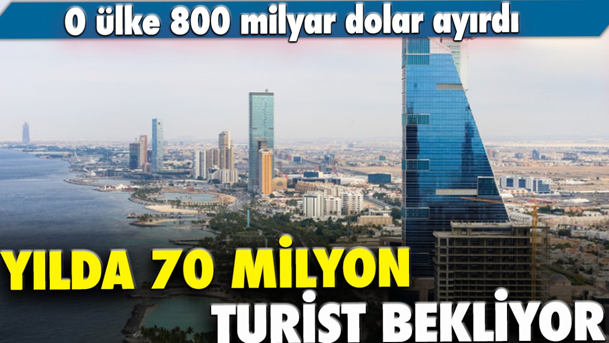 O ülke 800 milyar dolar ayırdı: Yılda 70 milyon turist bekliyor