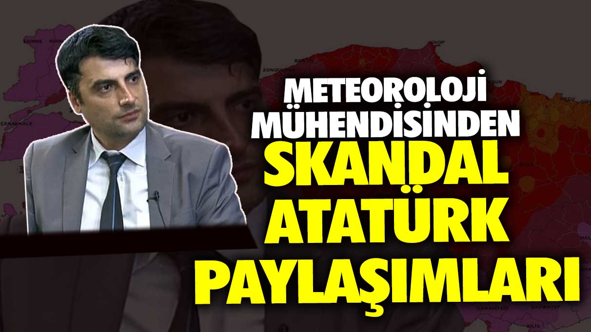 Meteoroloji Mühendisi Kerem Ökten’den skandal Atatürk paylaşımları