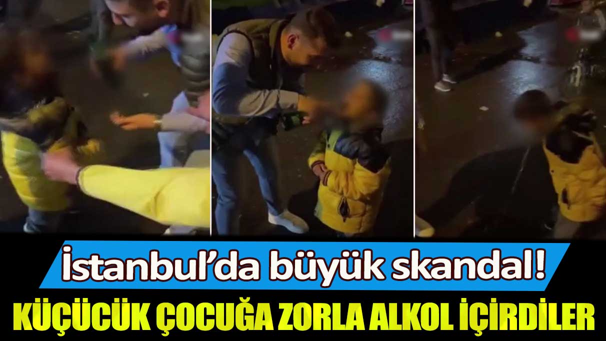 İstanbul’da büyük skandal! Küçücük çocuğa zorla alkol içirdiler
