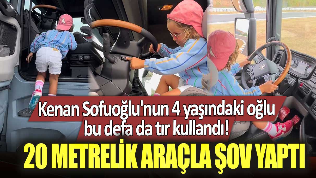 Kenan Sofuoğlu'nun 4 yaşındaki oğlu bu defa da tır kullandı! 20 metrelik araçla şov yaptı