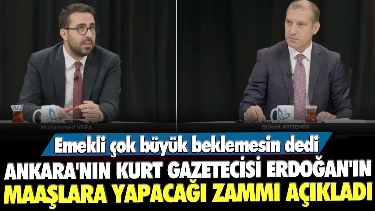 Emekli çok büyük beklemesin dedi! Ankara'nın kurt gazetecisi Bülent Aydemir Erdoğan'ın maaşlara yapacağı zammı açıkladı