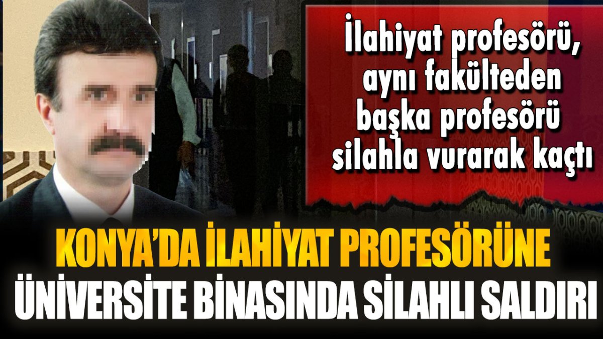 Konya'da akılalmaz olay! İlahiyat profesörü, bir başka profesörü üniversite binasında silahla vurup kaçtı