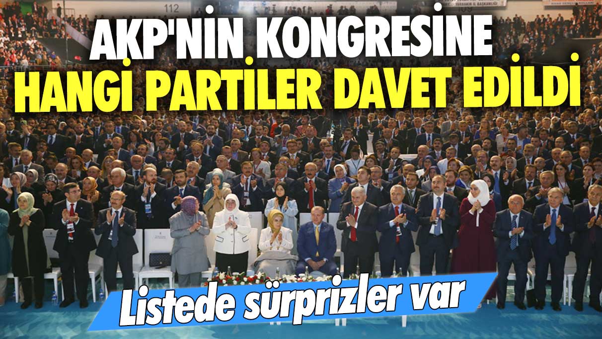 AKP'nin kongresine hangi partiler davet edildi? Listede sürprizler var