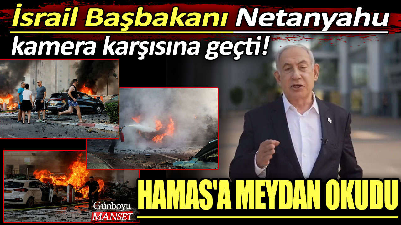 İsrail Başbakanı Netanyahu kamera karşısına geçti! Hamas'a meydan okudu