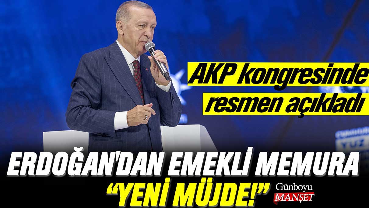 Erdoğan'dan emekli memura yeni müjde! AKP kongresinde açıkladı